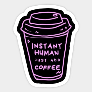 Instant Human Just Add Coffee Sticker